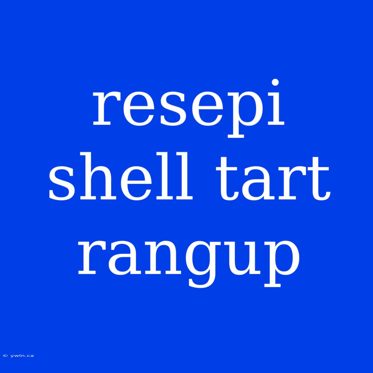 Resepi Shell Tart Rangup