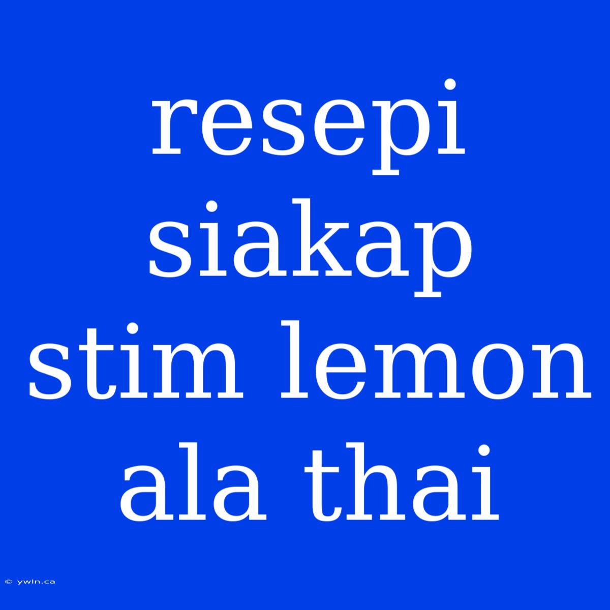 Resepi Siakap Stim Lemon Ala Thai