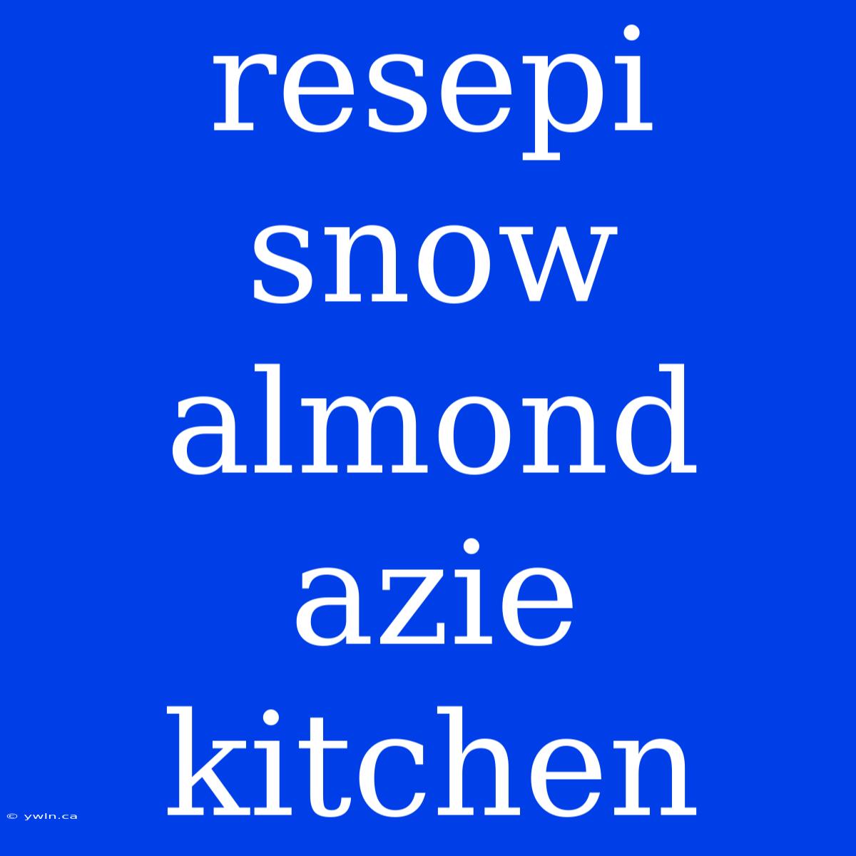 Resepi Snow Almond Azie Kitchen