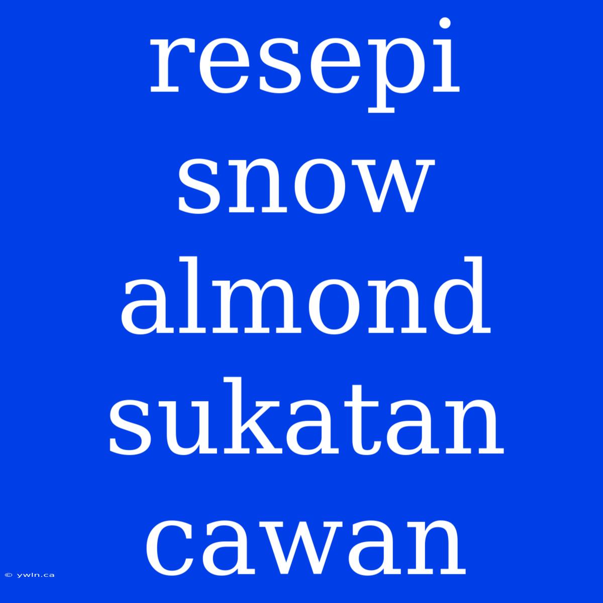 Resepi Snow Almond Sukatan Cawan