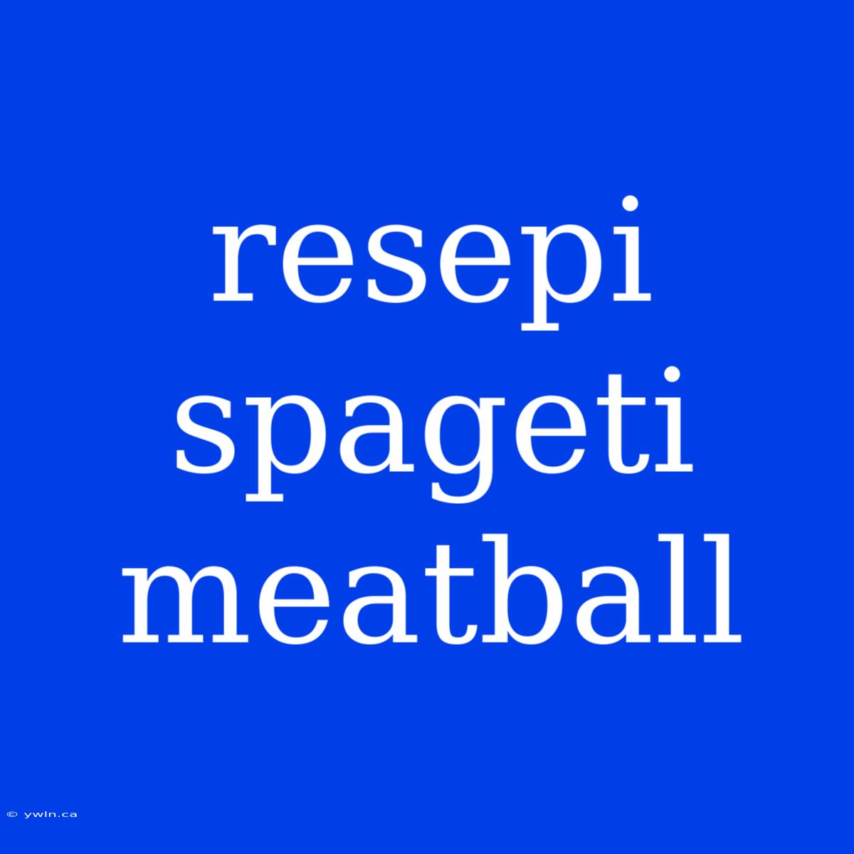 Resepi Spageti Meatball