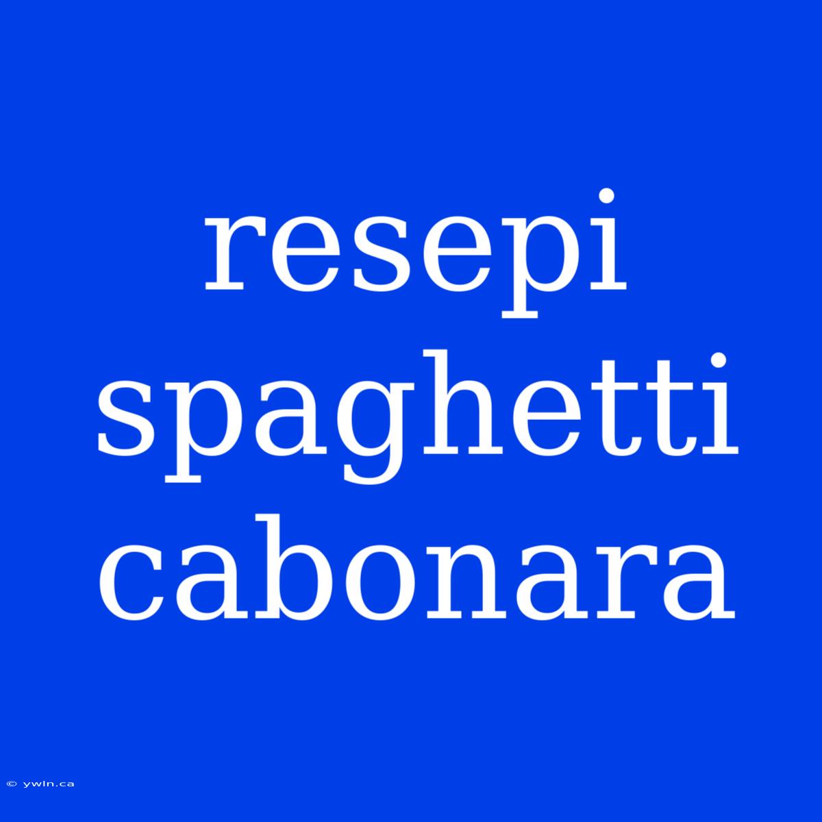 Resepi Spaghetti Cabonara