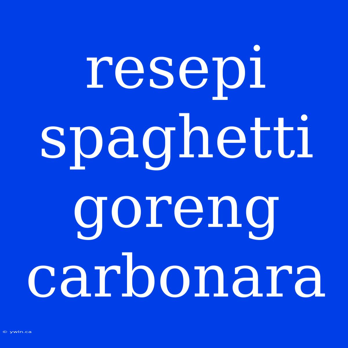 Resepi Spaghetti Goreng Carbonara