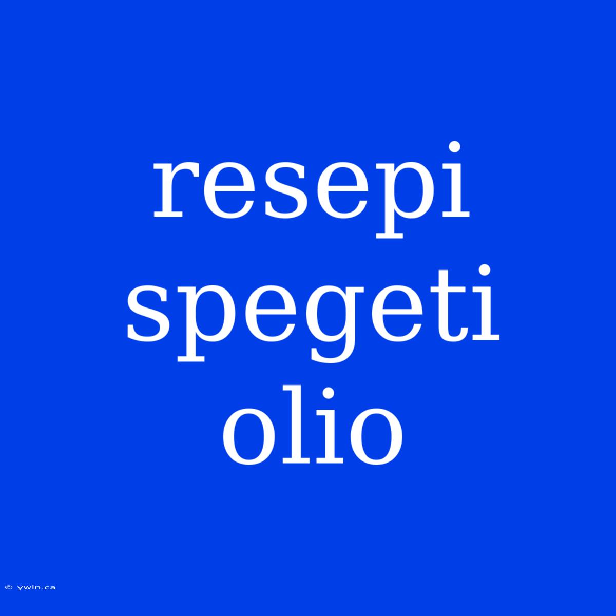 Resepi Spegeti Olio