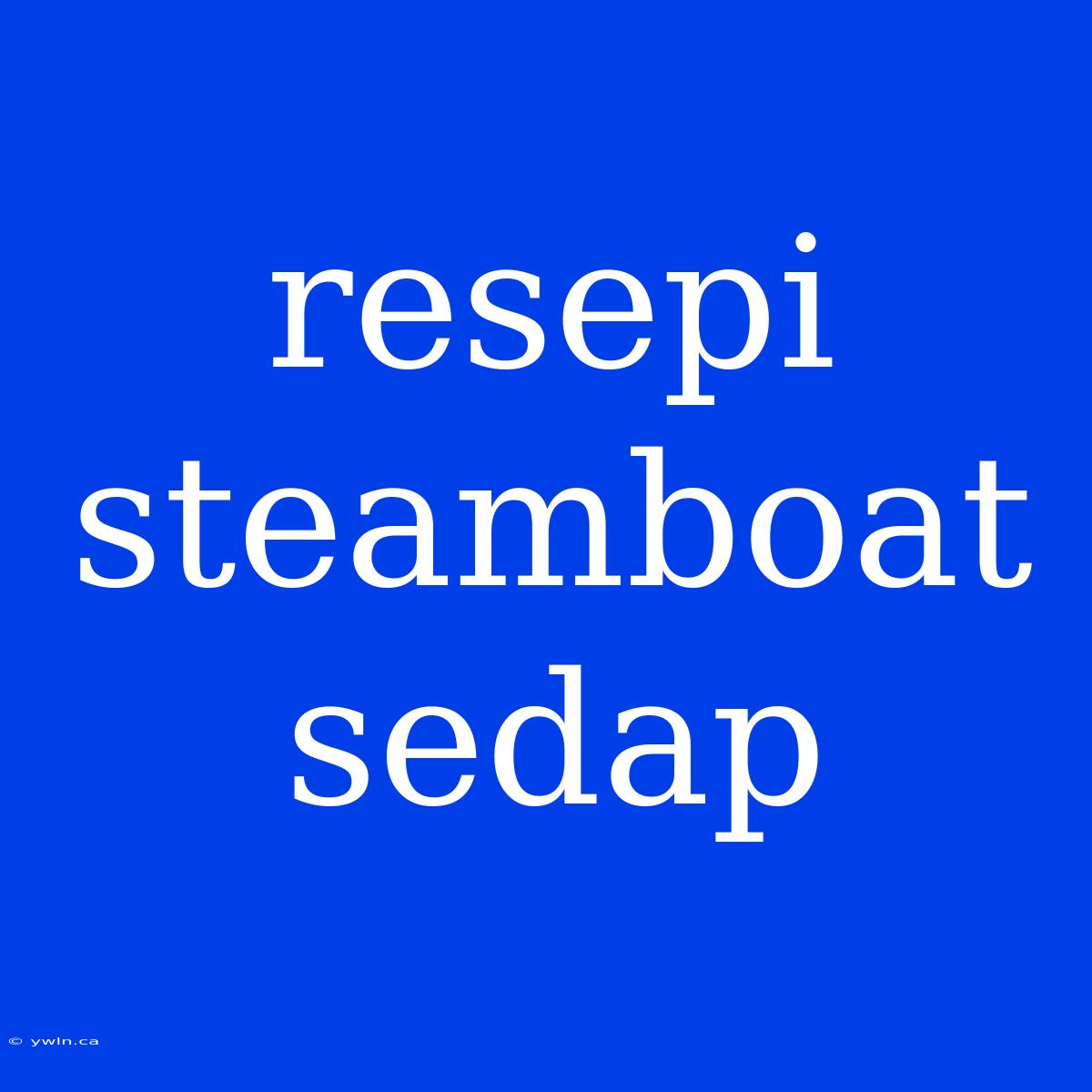 Resepi Steamboat Sedap