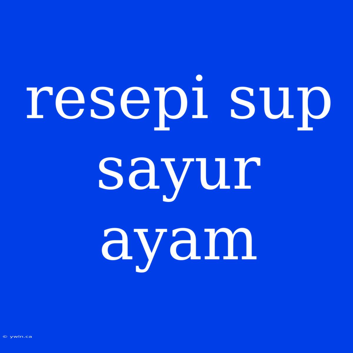 Resepi Sup Sayur Ayam