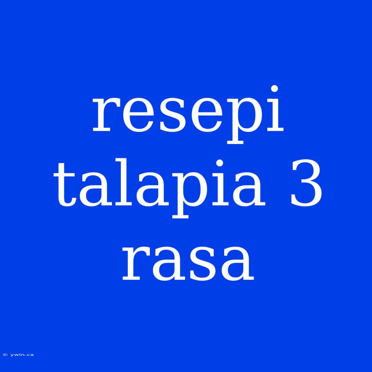 Resepi Talapia 3 Rasa