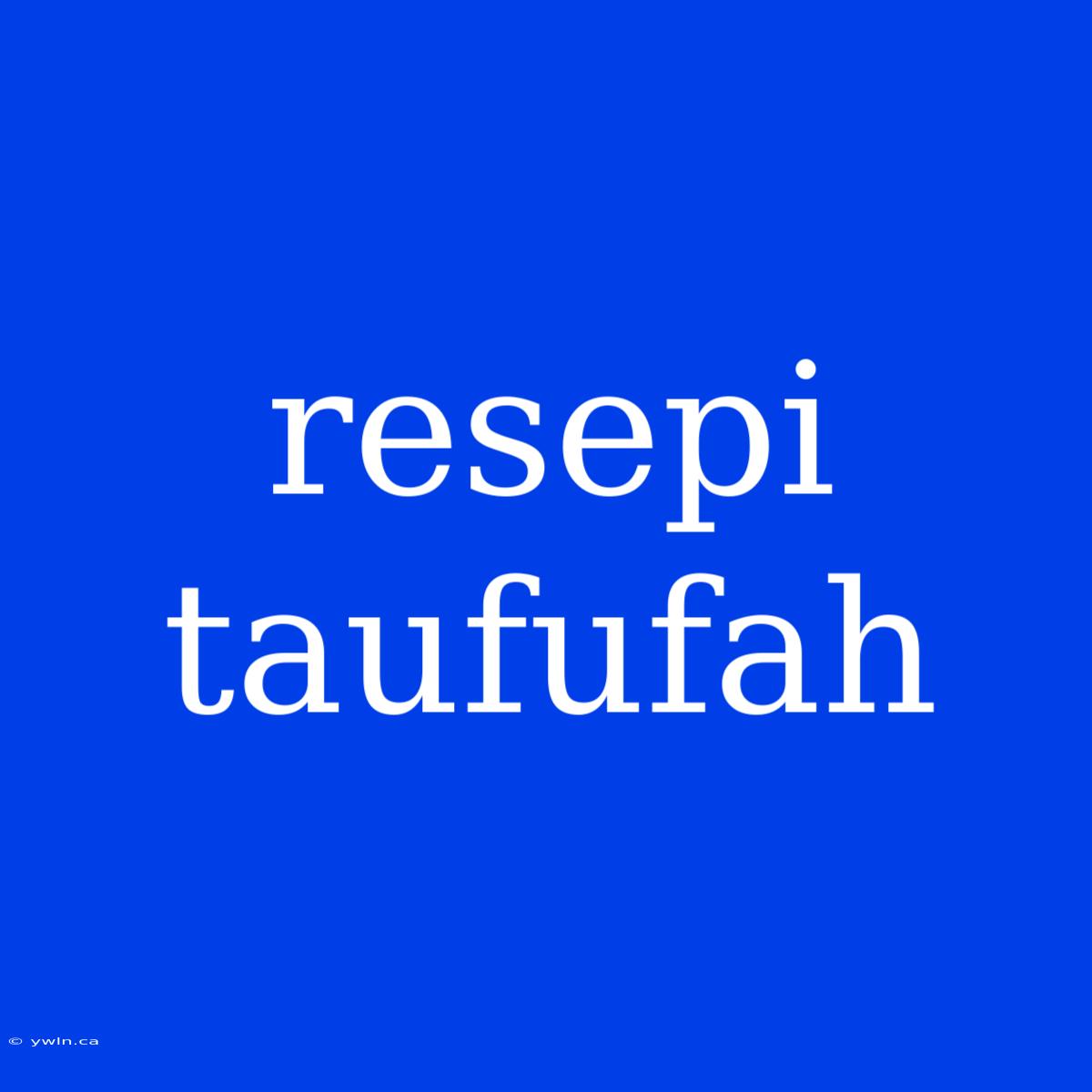 Resepi Taufufah