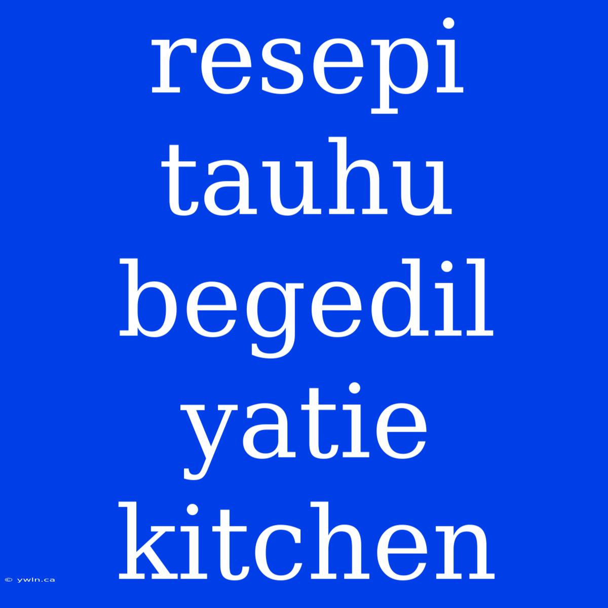 Resepi Tauhu Begedil Yatie Kitchen