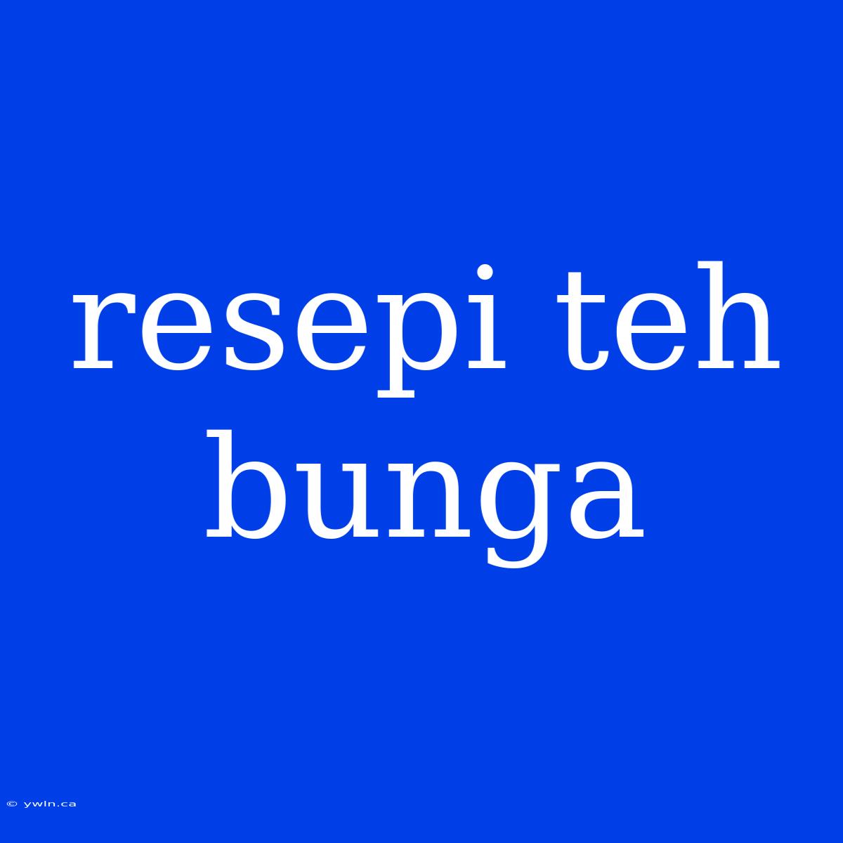 Resepi Teh Bunga