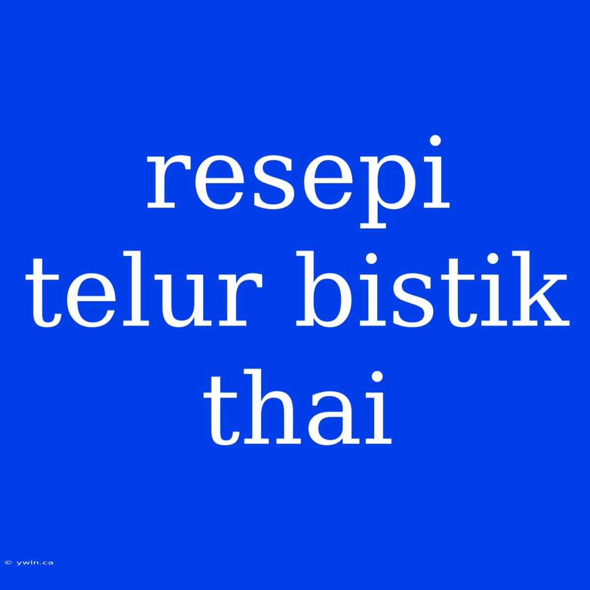 Resepi Telur Bistik Thai