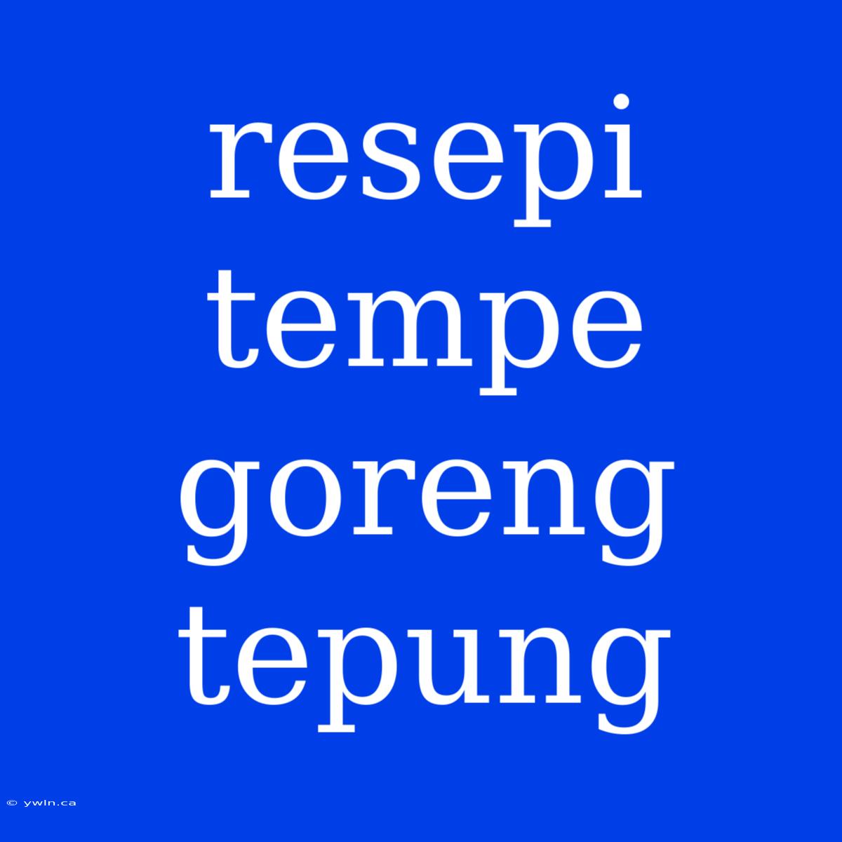 Resepi Tempe Goreng Tepung