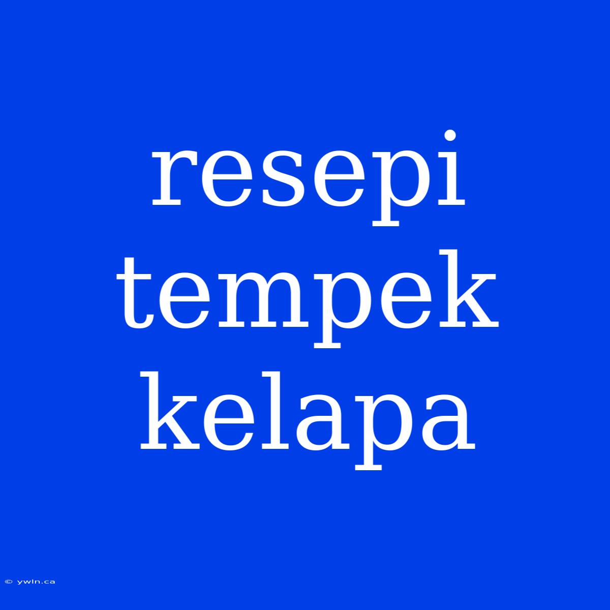 Resepi Tempek Kelapa