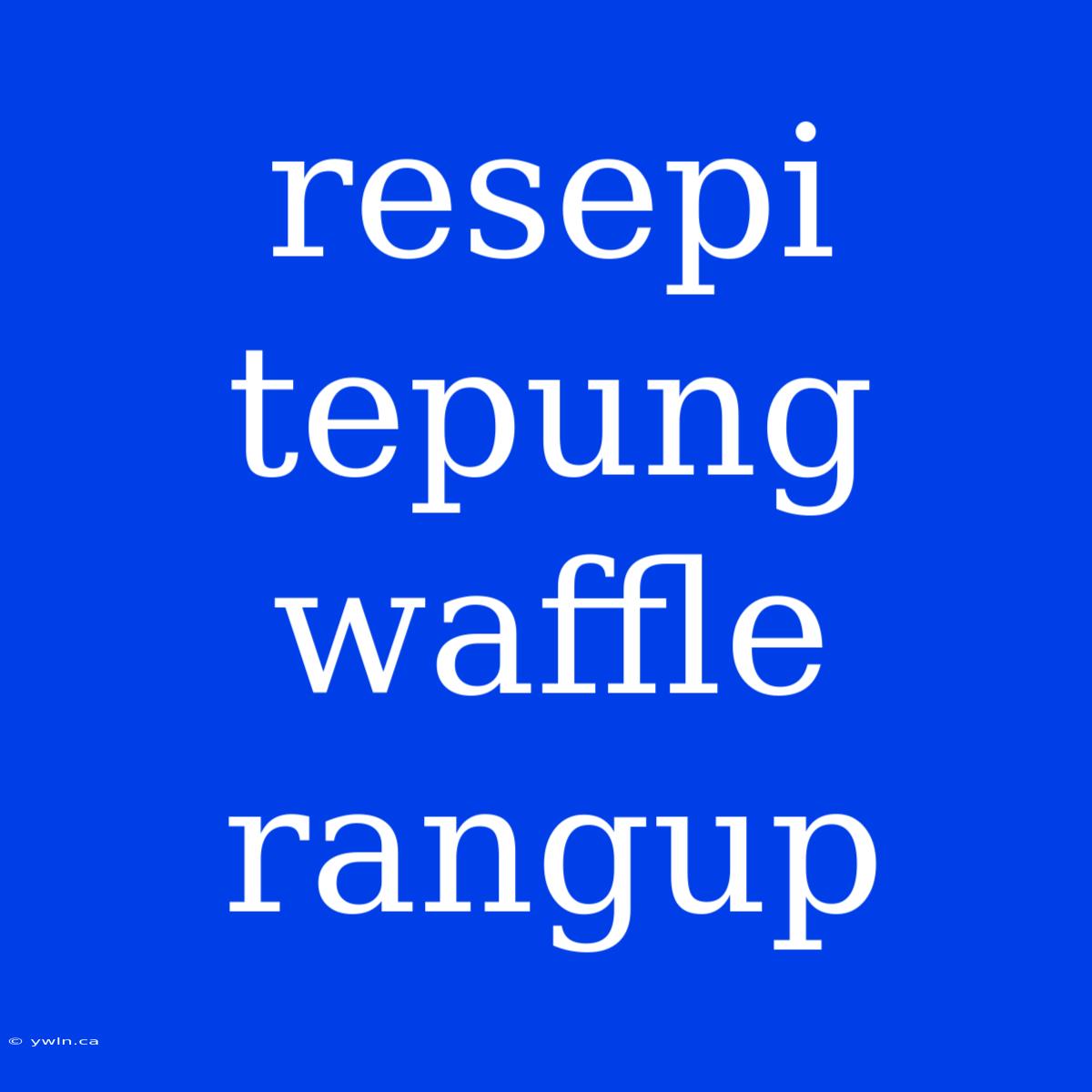 Resepi Tepung Waffle Rangup