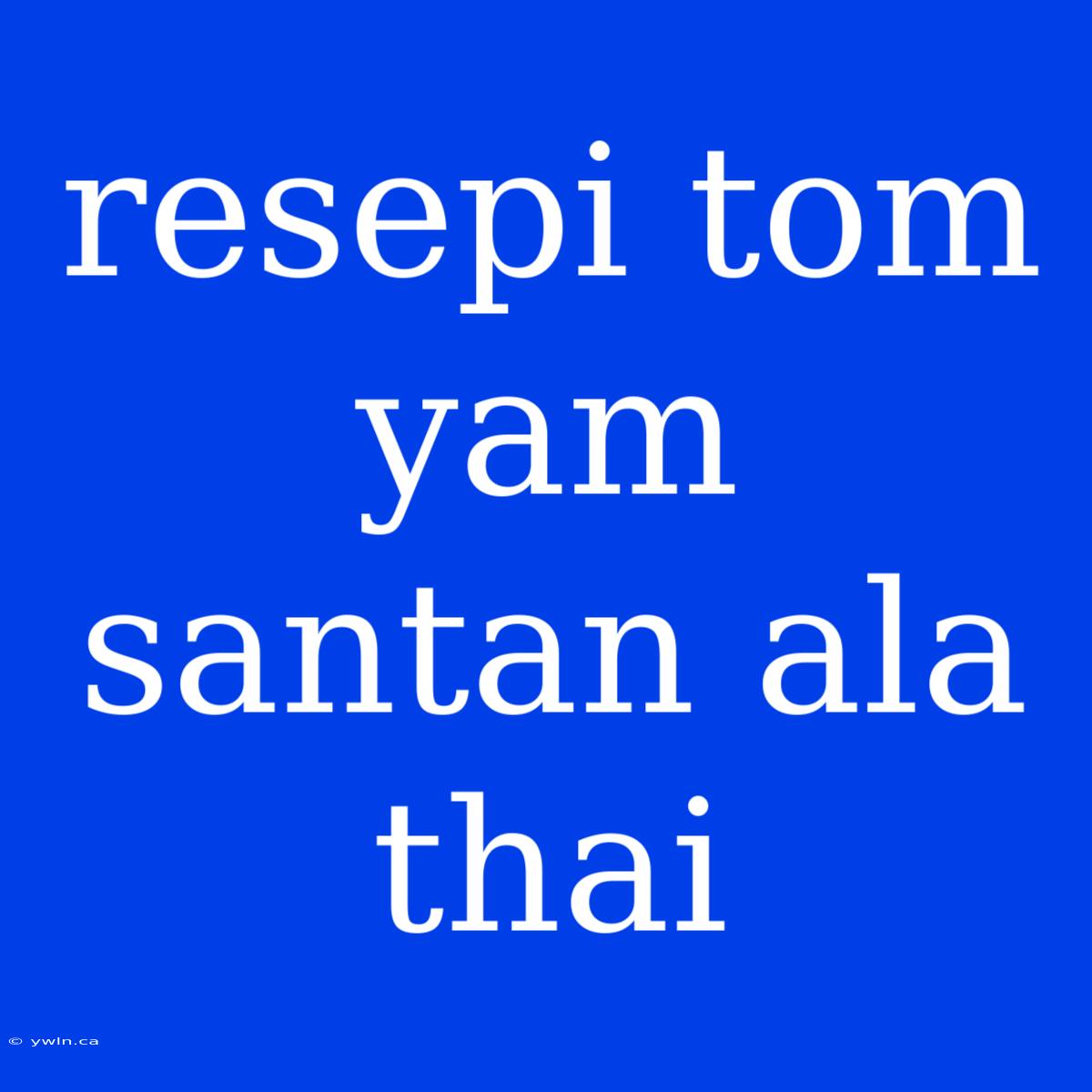 Resepi Tom Yam Santan Ala Thai