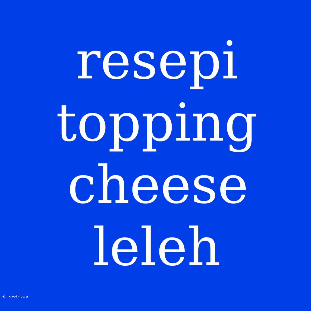 Resepi Topping Cheese Leleh