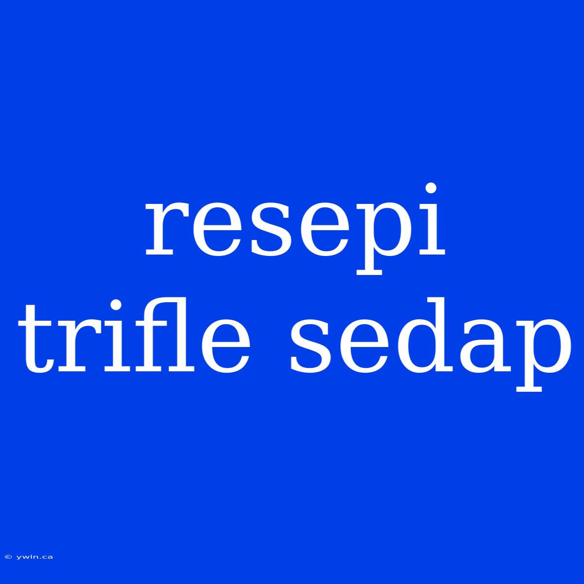 Resepi Trifle Sedap