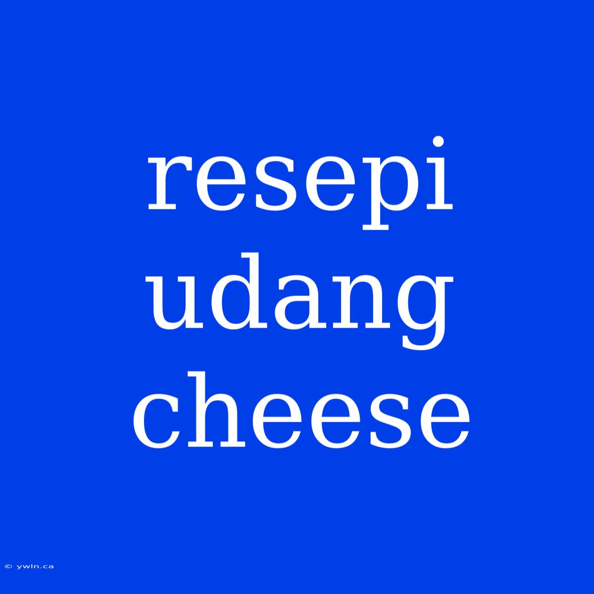 Resepi Udang Cheese