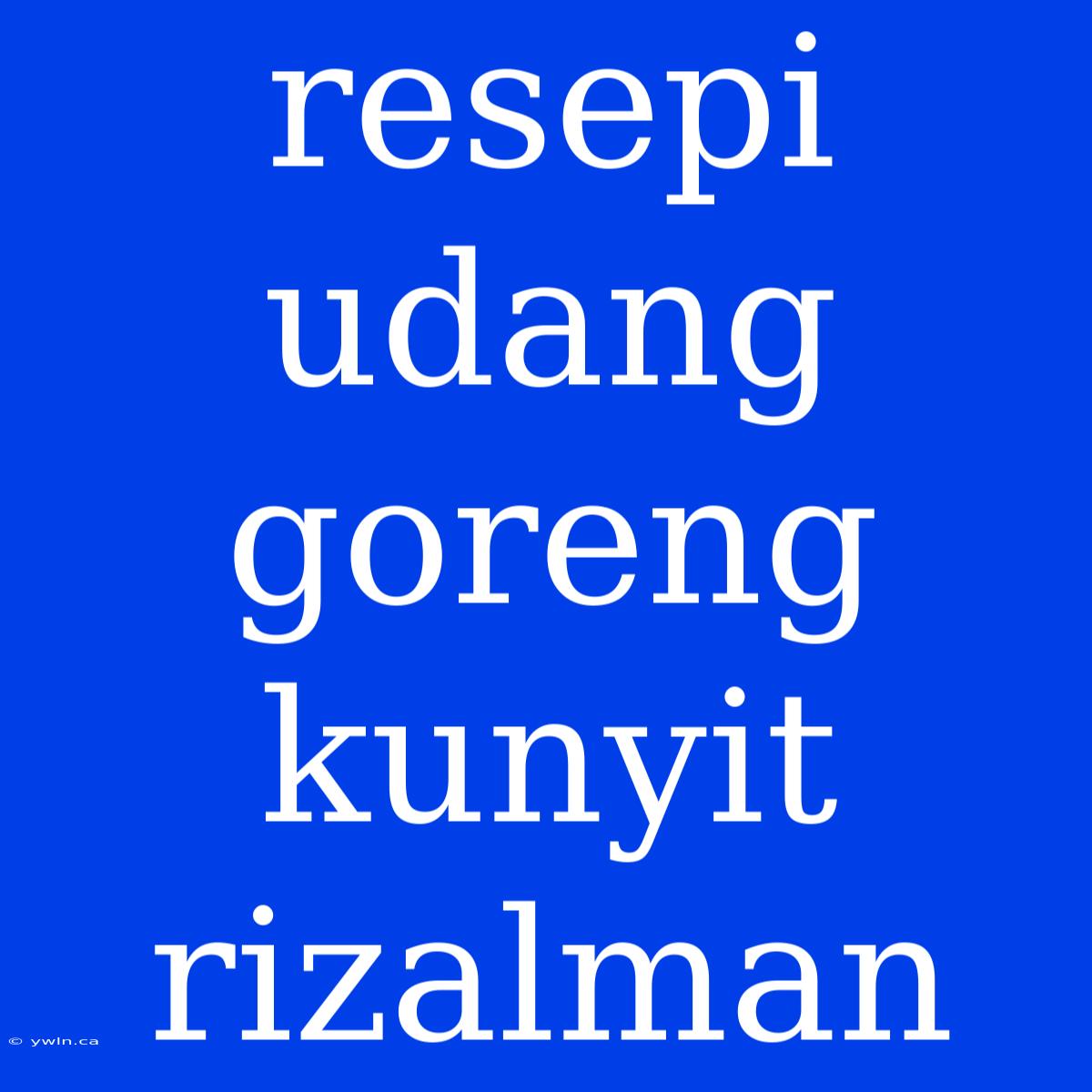 Resepi Udang Goreng Kunyit Rizalman