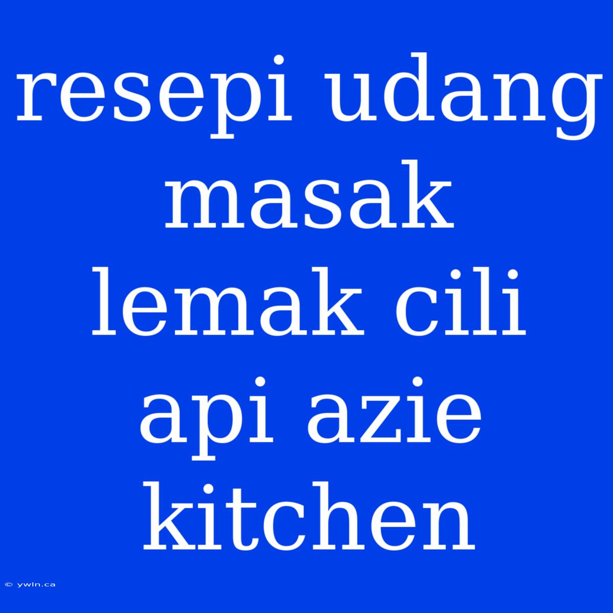 Resepi Udang Masak Lemak Cili Api Azie Kitchen