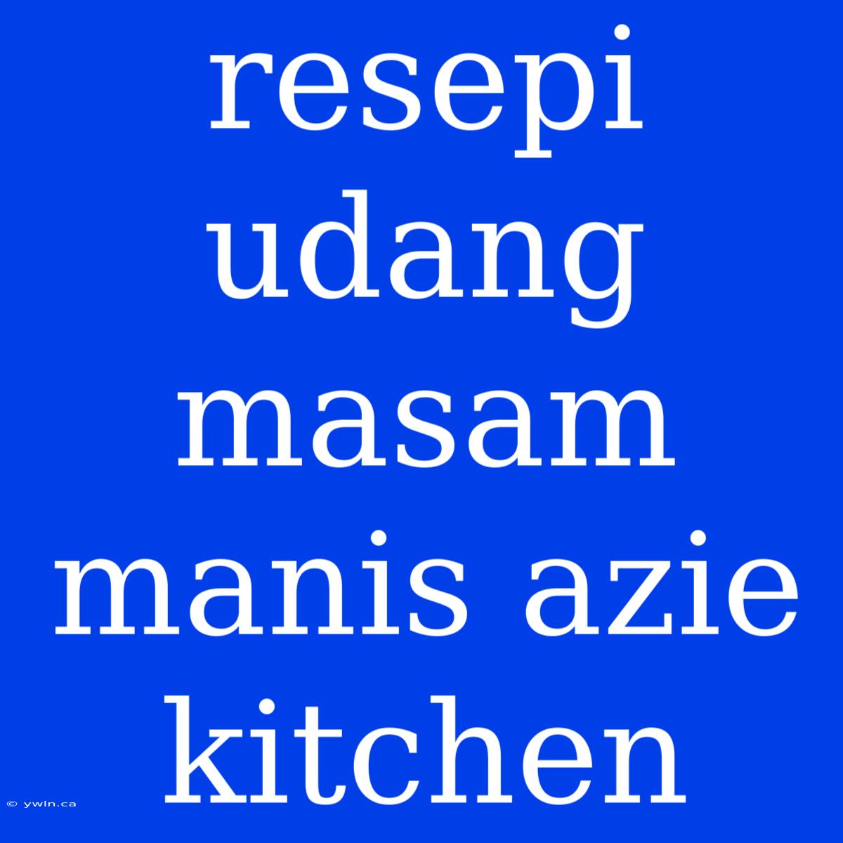 Resepi Udang Masam Manis Azie Kitchen