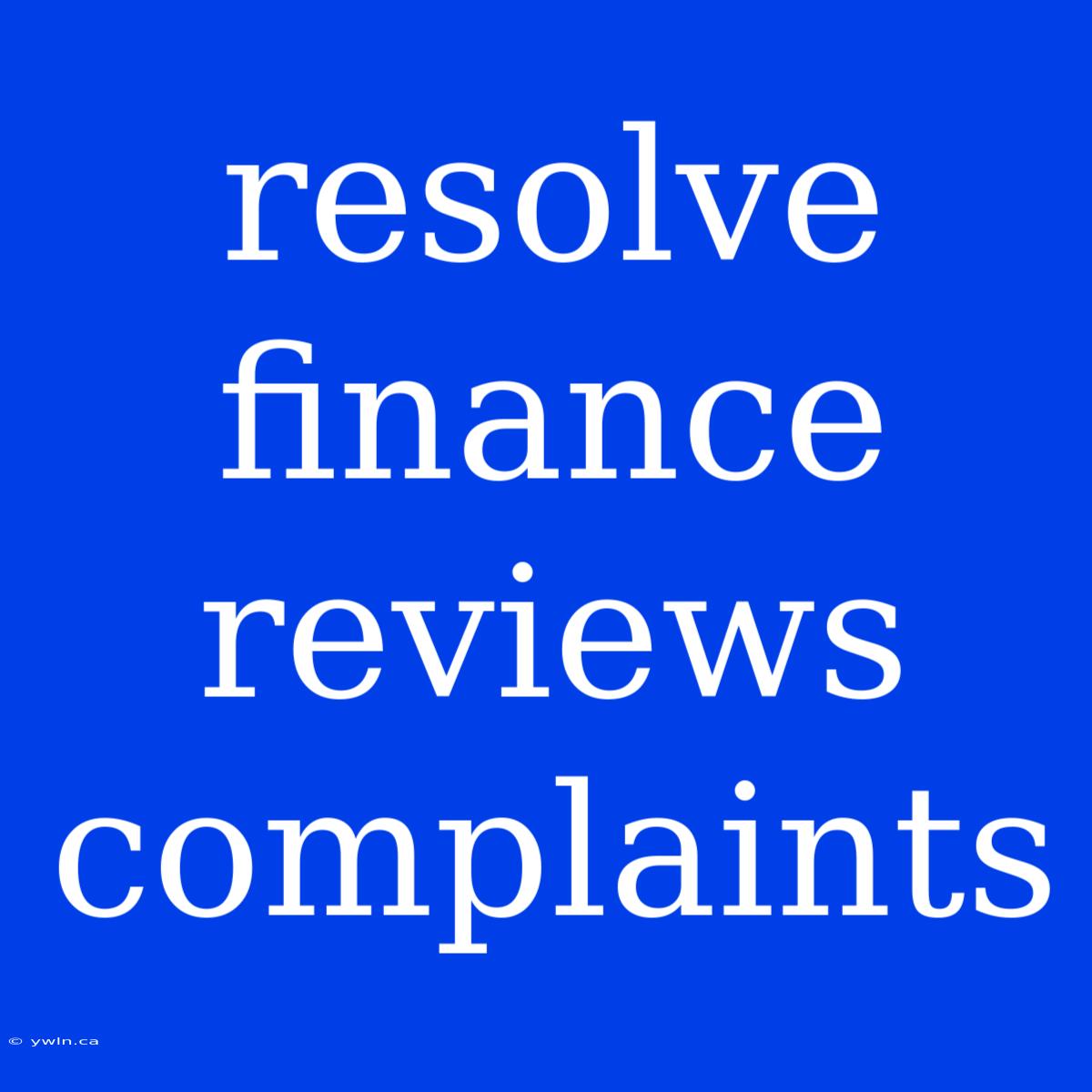 Resolve Finance Reviews Complaints