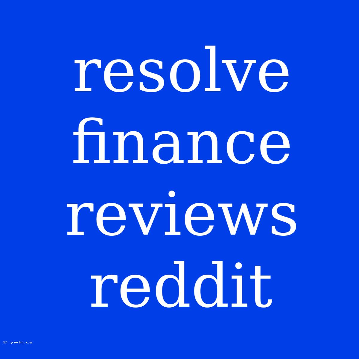 Resolve Finance Reviews Reddit