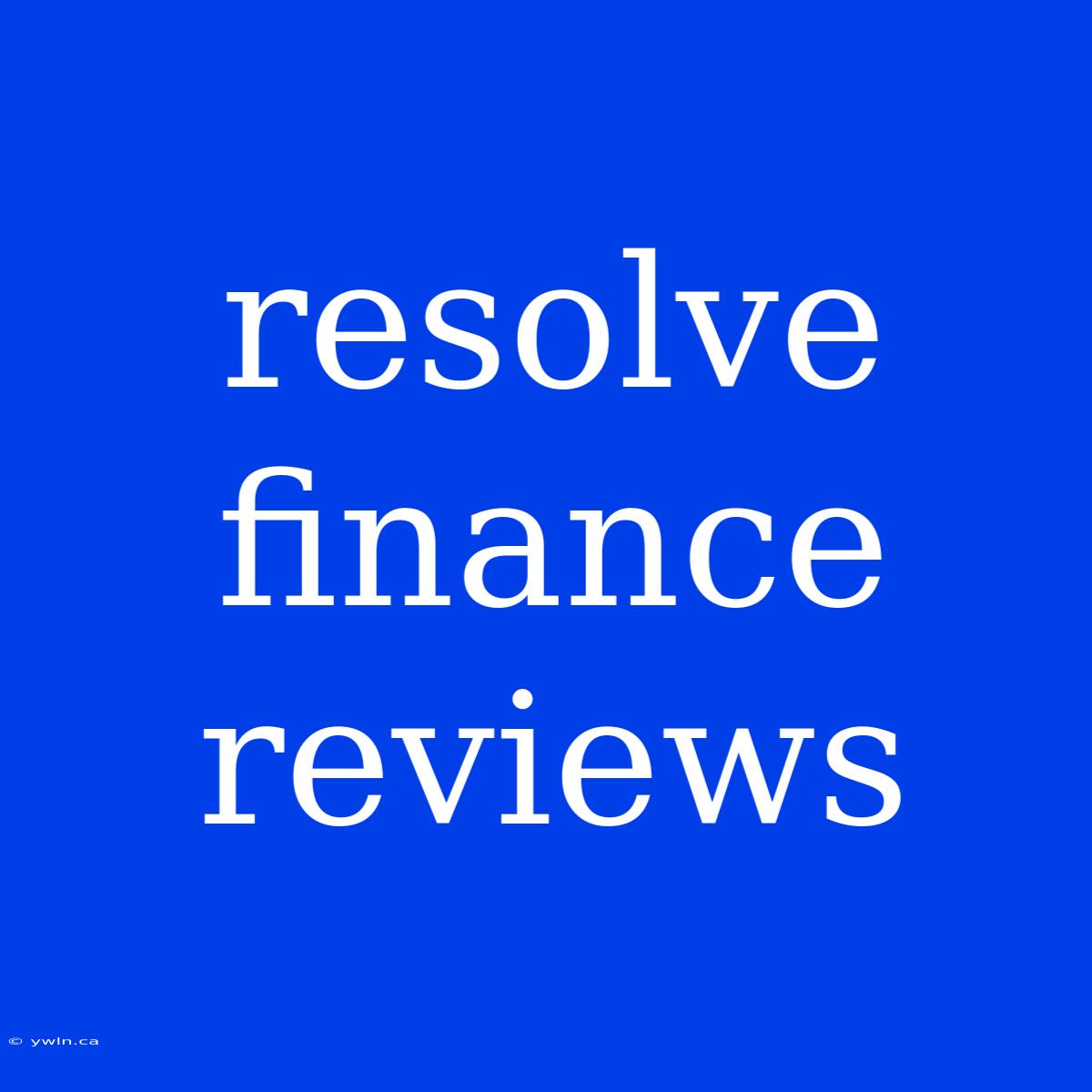 Resolve Finance Reviews