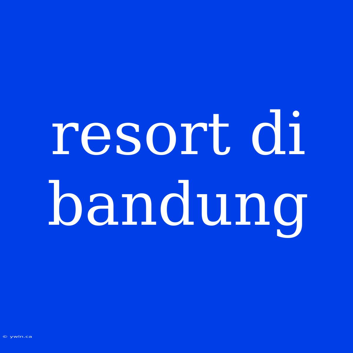 Resort Di Bandung