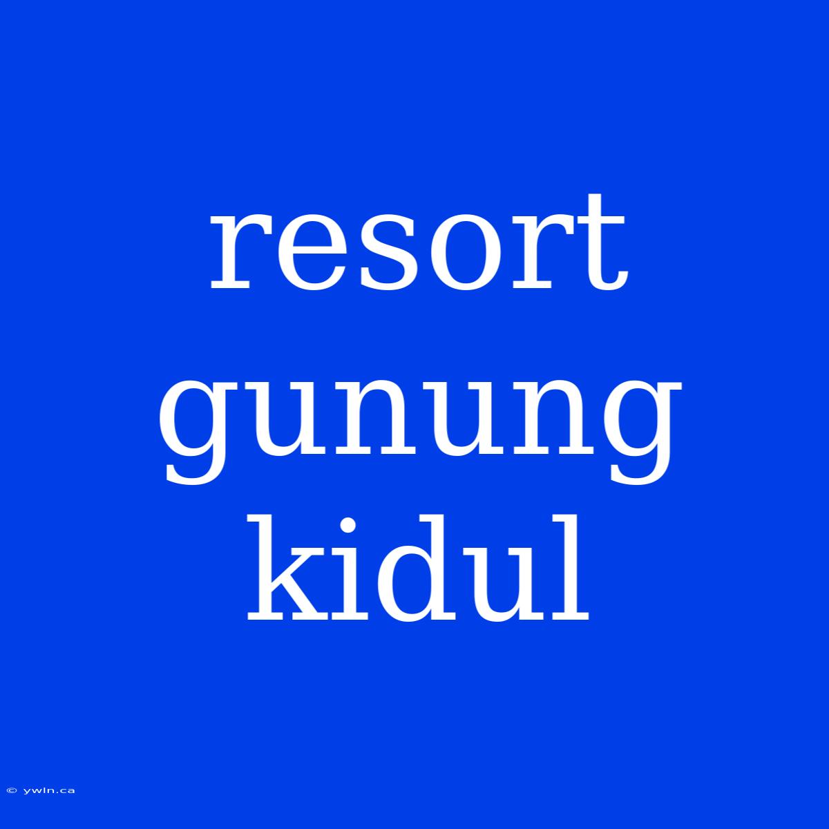 Resort Gunung Kidul