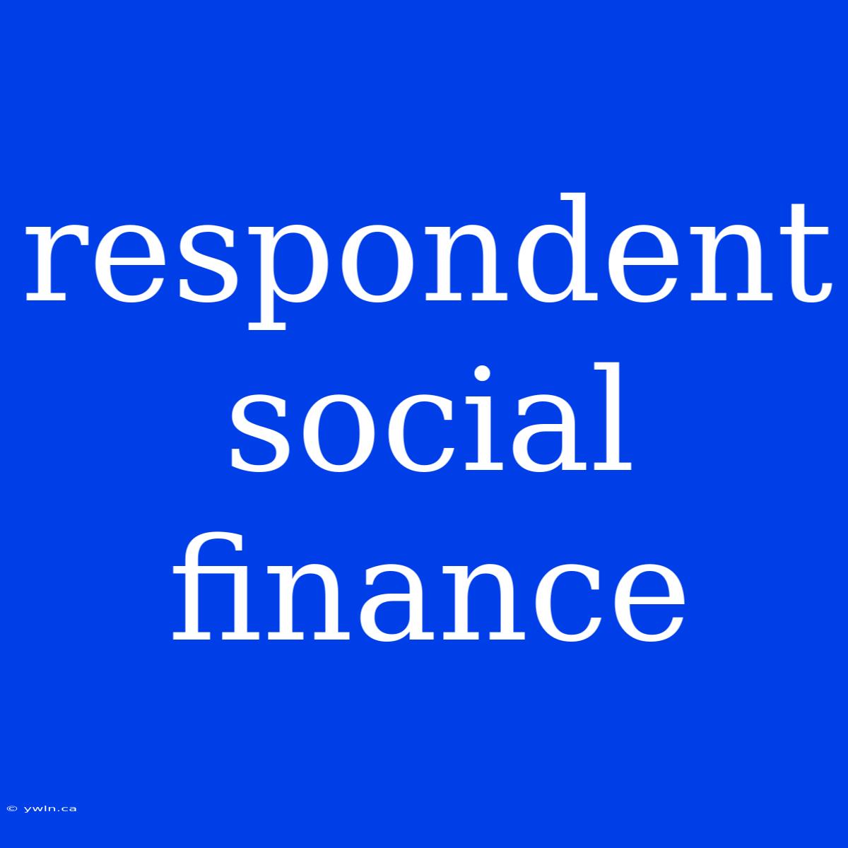 Respondent Social Finance