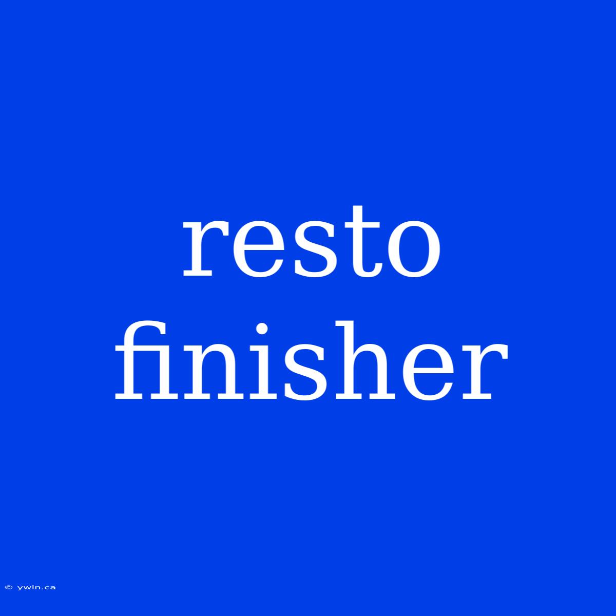 Resto Finisher