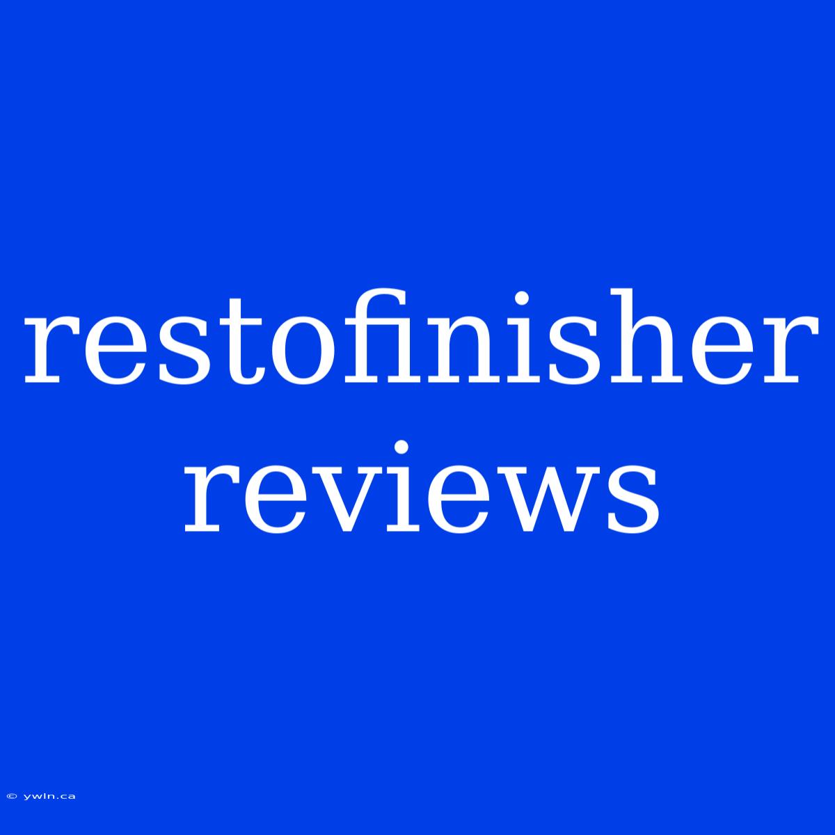 Restofinisher Reviews