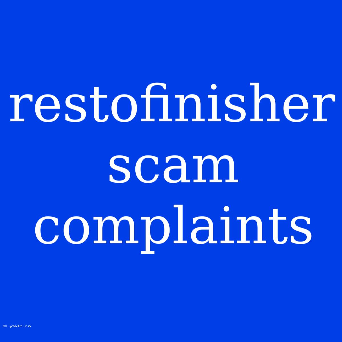 Restofinisher Scam Complaints