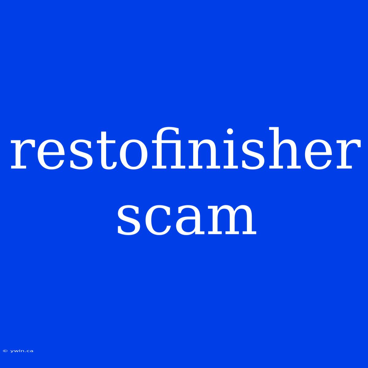 Restofinisher Scam