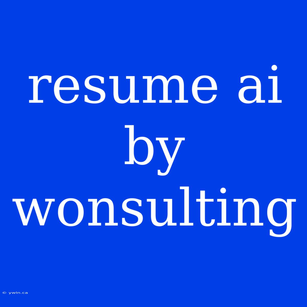 Resume Ai By Wonsulting