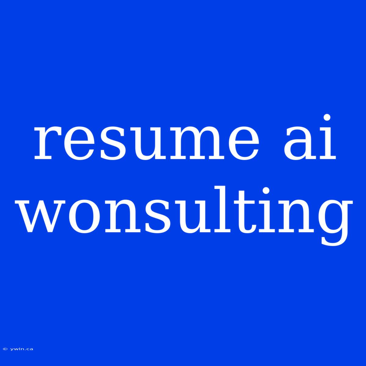 Resume Ai Wonsulting