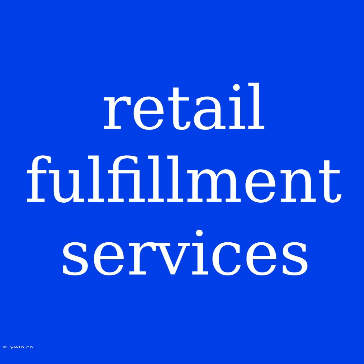 Retail Fulfillment Services