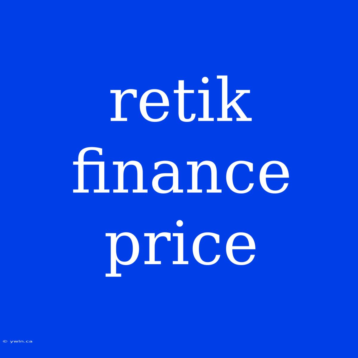 Retik Finance Price