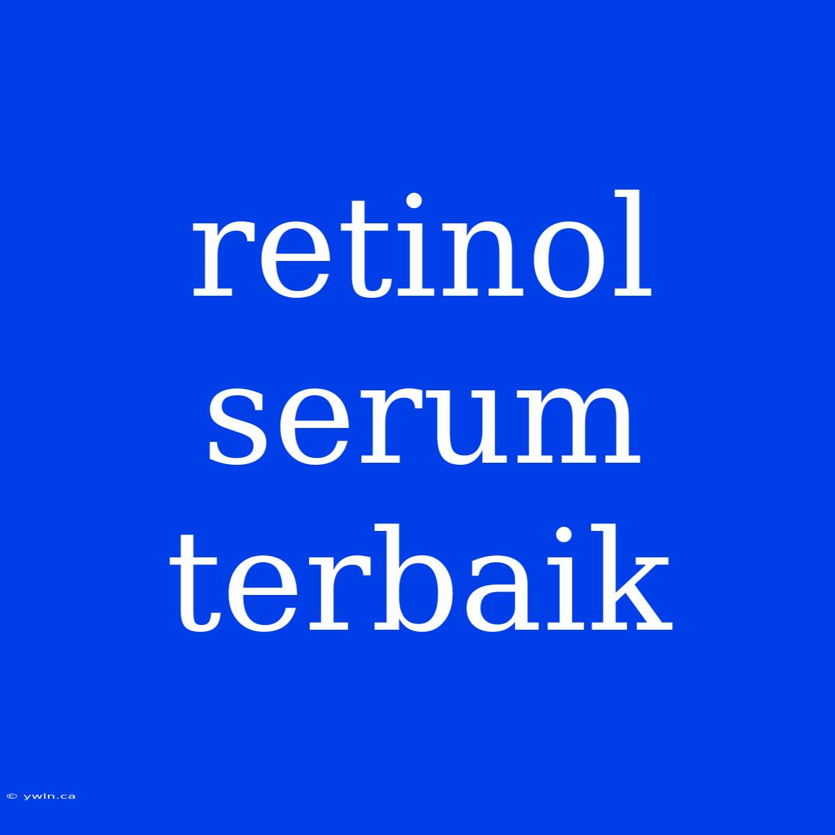 Retinol Serum Terbaik