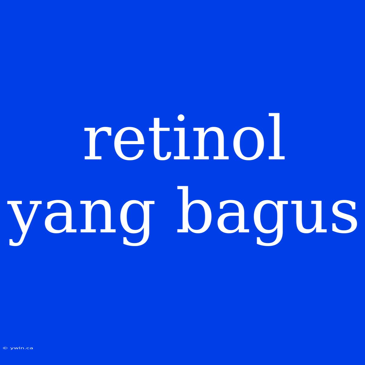 Retinol Yang Bagus