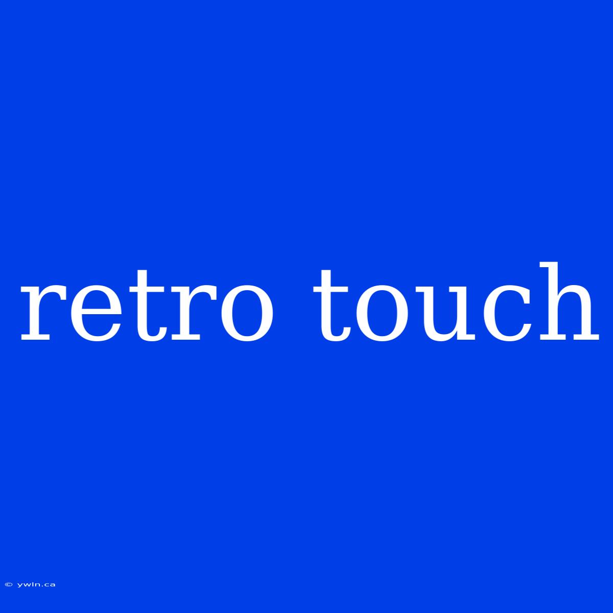 Retro Touch