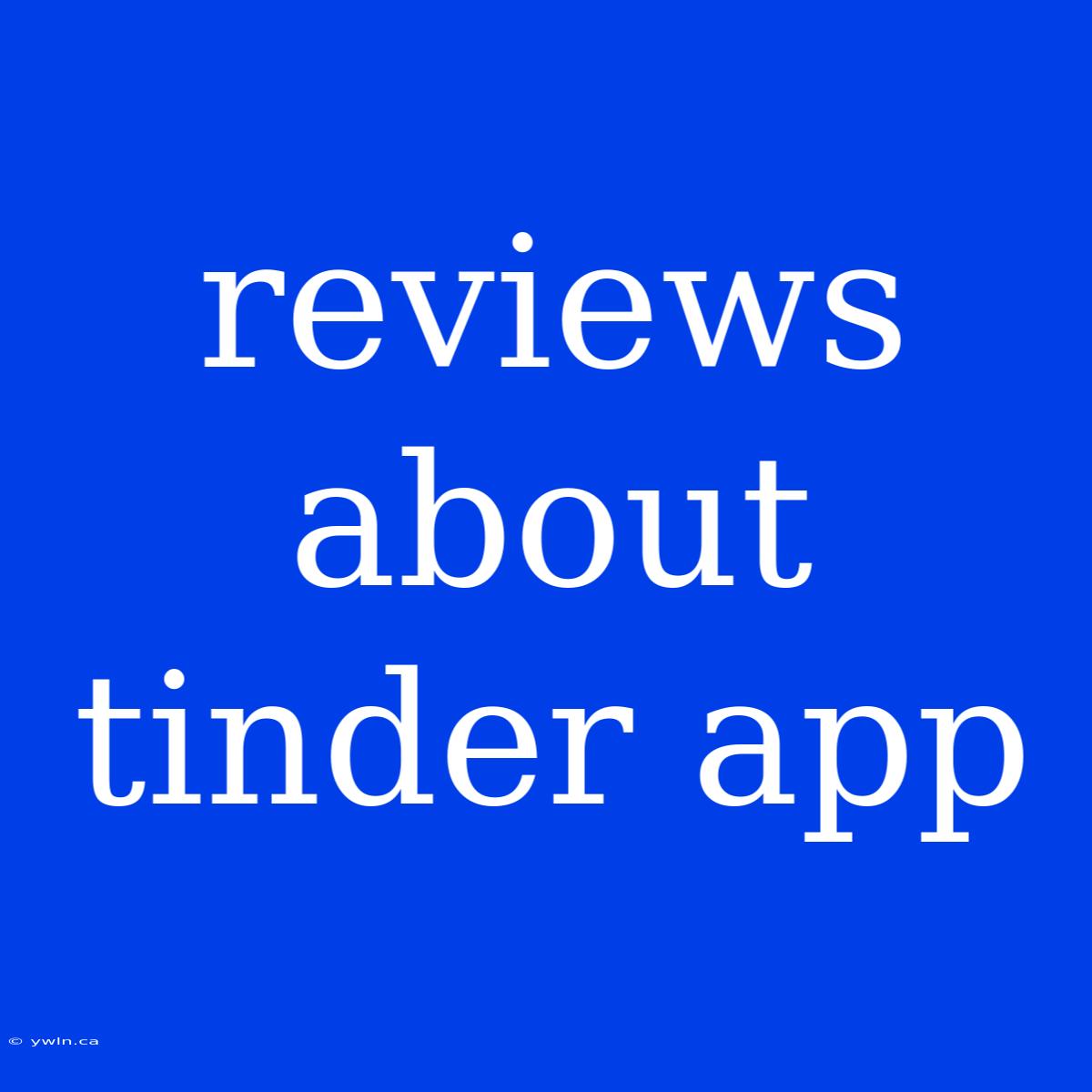 Reviews About Tinder App