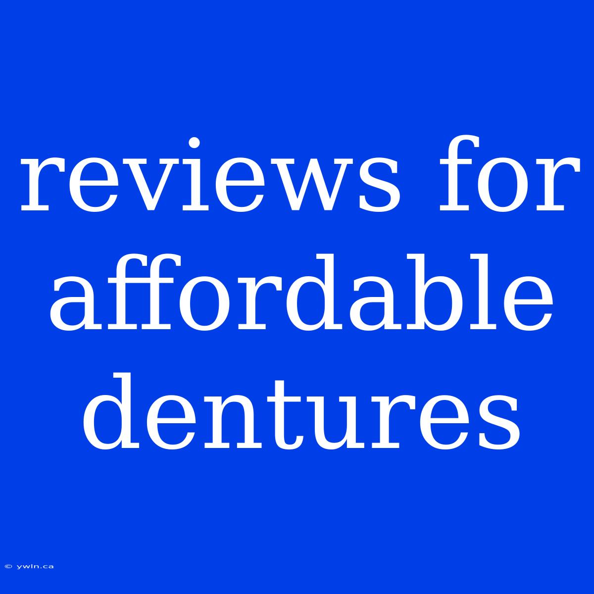 Reviews For Affordable Dentures