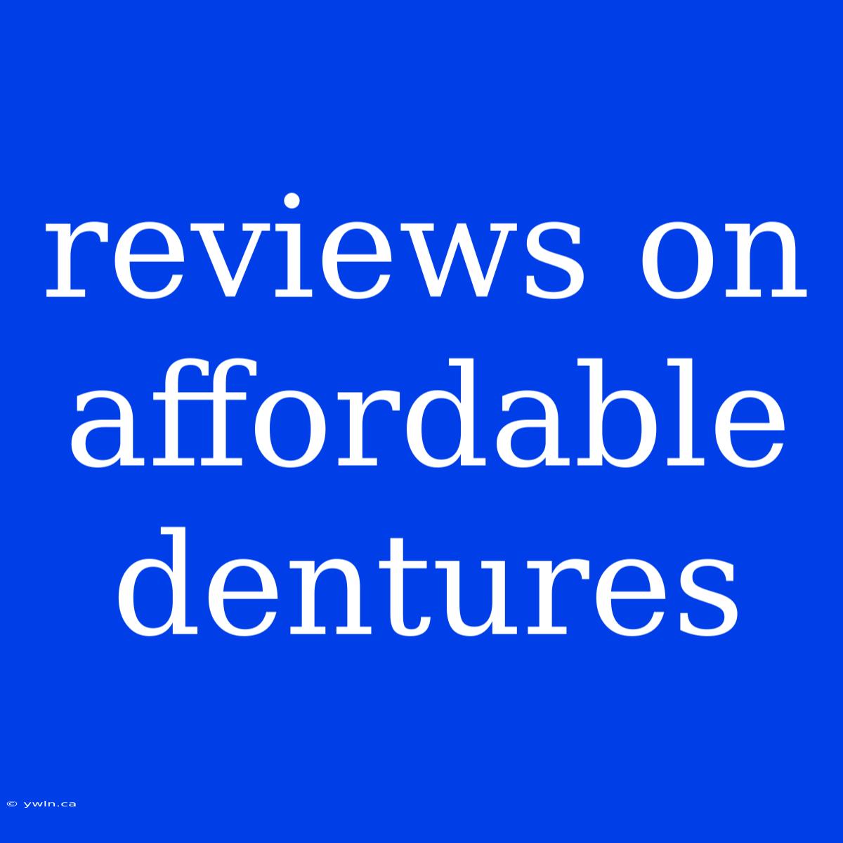 Reviews On Affordable Dentures