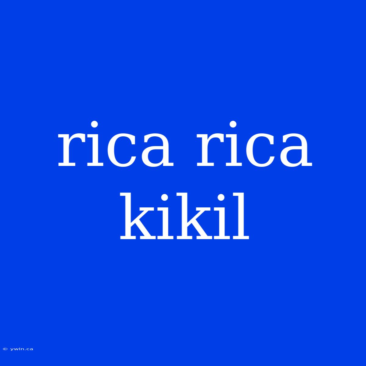 Rica Rica Kikil