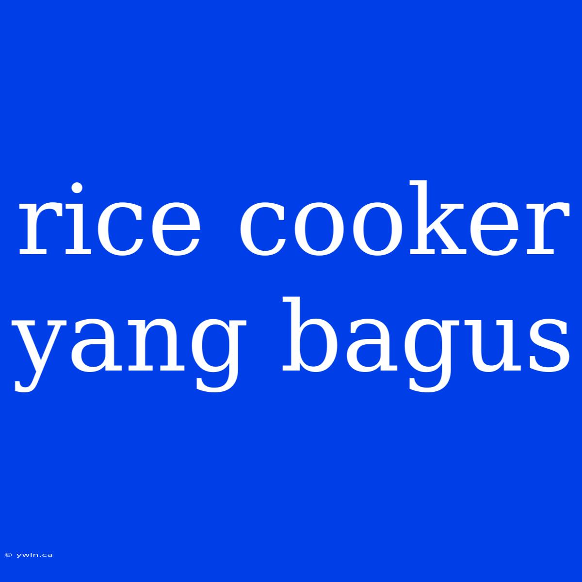 Rice Cooker Yang Bagus