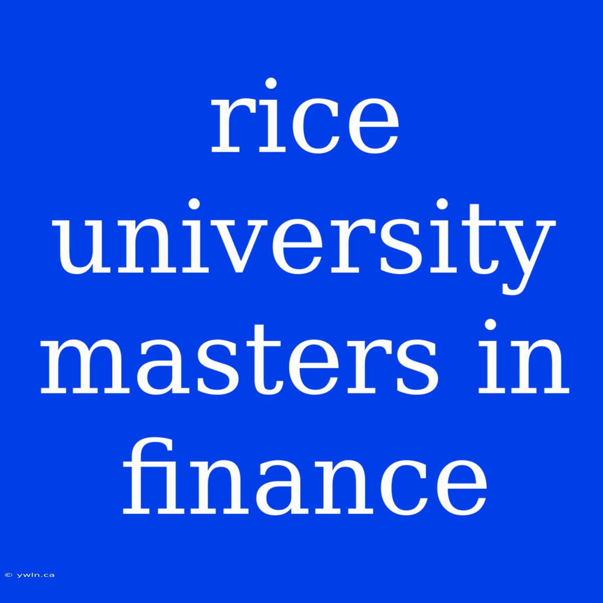 Rice University Masters In Finance