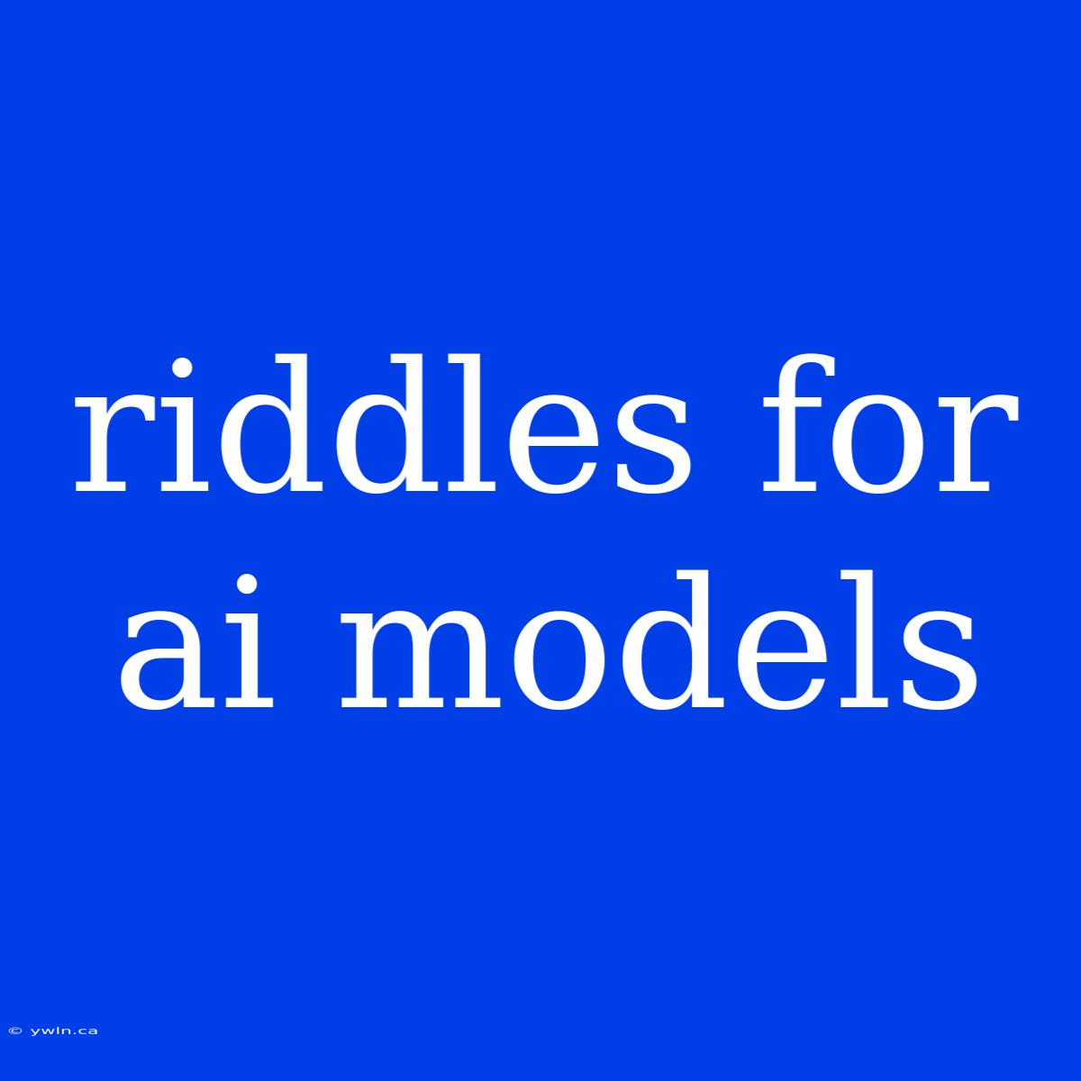 Riddles For Ai Models