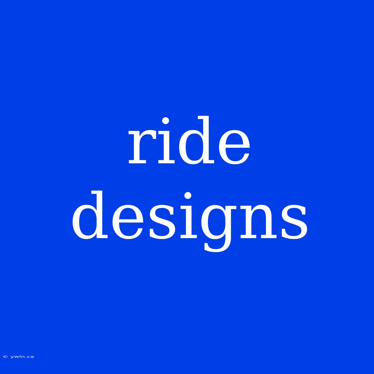 Ride Designs